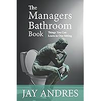 The Managers Bathroom Book: Things you can learn in one sitting The Managers Bathroom Book: Things you can learn in one sitting Paperback Kindle