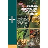 Meaning, Medicine and the 'Placebo Effect' (Cambridge Studies in Medical Anthropology, Series Number 9) Meaning, Medicine and the 'Placebo Effect' (Cambridge Studies in Medical Anthropology, Series Number 9) Paperback Kindle Hardcover