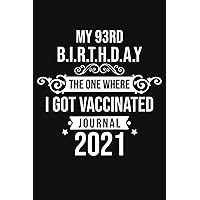 My 93rd Birthday The One Where I Got Vaccinated 2021: Funny 93rd Birthday Gift For men, women, coworker, Friends | Birthday 2021 Journal, Notebook ... Lined Journals Notebook To Write In, 6