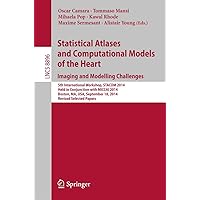 Statistical Atlases and Computational Models of the Heart: Imaging and Modelling Challenges: 5th International Workshop, STACOM 2014, Held in ... (Lecture Notes in Computer Science, 8896) Statistical Atlases and Computational Models of the Heart: Imaging and Modelling Challenges: 5th International Workshop, STACOM 2014, Held in ... (Lecture Notes in Computer Science, 8896) Paperback