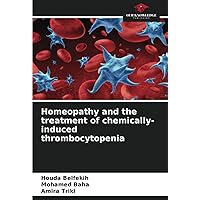 Homeopathy and the treatment of chemically-induced thrombocytopenia Homeopathy and the treatment of chemically-induced thrombocytopenia Paperback