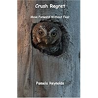 Crush Regret: Move Forward Without Fear