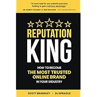 Reputation King: How to Become the Most Trusted Online Brand in Your Industry Reputation King: How to Become the Most Trusted Online Brand in Your Industry Paperback Kindle