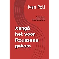 Xangô het voor Rousseau gekom: Regsfilosofie en Dekoloniale en Afrosentriese Onderwys Afrikaanse Renaissance (Afrikaans Edition)