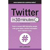 Twitter In 30 Minutes (3rd Edition): How to connect with interesting people, write great tweets, and find information that's relevant to you Twitter In 30 Minutes (3rd Edition): How to connect with interesting people, write great tweets, and find information that's relevant to you Paperback Kindle Hardcover