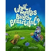 What Makes Bugs Beautiful?: A Funny, Educational Story about Bugs with Insect Facts.