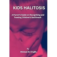 Kids Halitosis: A Parent's Guide on Recognizing and Treating Children's Bad Breath