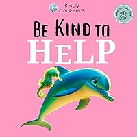 Be Kind to HELP: Help Others, Overcome Selfishness, and Spread Kindness | Montessori-Friendly Book (Kindly Dolphin) Be Kind to HELP: Help Others, Overcome Selfishness, and Spread Kindness | Montessori-Friendly Book (Kindly Dolphin) Kindle Paperback