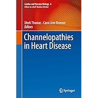 Channelopathies in Heart Disease (Cardiac and Vascular Biology Book 6) Channelopathies in Heart Disease (Cardiac and Vascular Biology Book 6) Kindle Hardcover Paperback