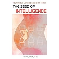 The Seed of Intelligence: Boost Your Baby’s Developing Brain through Optimal Nutrition and Healthy Lifestyle The Seed of Intelligence: Boost Your Baby’s Developing Brain through Optimal Nutrition and Healthy Lifestyle Paperback Kindle