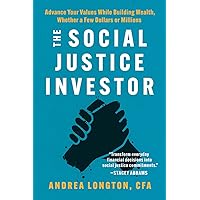 The Social Justice Investor: Advance Your Values While Building Wealth, Whether a Few Dollars or Millions The Social Justice Investor: Advance Your Values While Building Wealth, Whether a Few Dollars or Millions Paperback Kindle