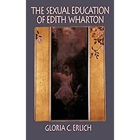 The Sexual Education of Edith Wharton The Sexual Education of Edith Wharton Hardcover Kindle