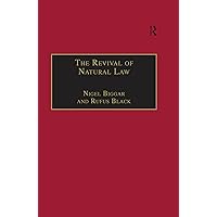 The Revival of Natural Law: Philosophical, Theological and Ethical Responses to the Finnis-Grisez School The Revival of Natural Law: Philosophical, Theological and Ethical Responses to the Finnis-Grisez School Kindle Hardcover Paperback