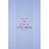 The Book of Little Pricks: Track Blood Pressure, Blood sugar, heart rate Weight.. Daily Symptoms, Pain, Fatigue, Food and Mood Tracker with Inspirational Quotes and More, The Ultimate Health Journal.