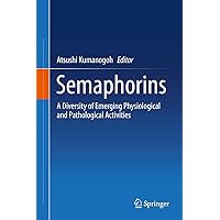 Semaphorins: A Diversity of Emerging Physiological and Pathological Activities Semaphorins: A Diversity of Emerging Physiological and Pathological Activities Kindle Hardcover Paperback