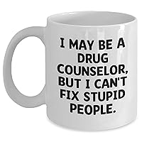 Funny Drug Counselor Gifts | I May Be A Drug Counselor, But I Can't Fix Stupid People. Unique Mother's Day Encouraging Gifts for Drug Counselors from Kids