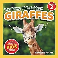 The Nature Kid's Guide to Giraffes: A Level 2 Reader for Curious Young Kids Who Love Giraffes! (The Nature Kid's Guide to Animals! - Level 2 Readers)