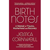 Birth Notes: A Memoir of Trauma, Motherhood and Recovery Birth Notes: A Memoir of Trauma, Motherhood and Recovery Kindle Hardcover Paperback
