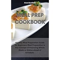 Meal Prep Cookbook: Healthy Meal Preparation Guide for Beginners Meal Preparation is the Concept of Preparing Whole Meals or Dishes ahead of Schedule. Meal Prep Cookbook: Healthy Meal Preparation Guide for Beginners Meal Preparation is the Concept of Preparing Whole Meals or Dishes ahead of Schedule. Hardcover Paperback