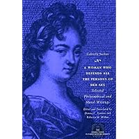 A Woman Who Defends All the Persons of Her Sex: Selected Philosophical and Moral Writings (The Other Voice in Early Modern Europe) A Woman Who Defends All the Persons of Her Sex: Selected Philosophical and Moral Writings (The Other Voice in Early Modern Europe) Hardcover Kindle Paperback