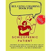 RELAXING COLORING BOOK FOR SCHIZOFRENIC PATIENT. Coloring has been proven to help adults manage both mental and physical stress, reduce anxiety, and treat depression.: 100 EXCELLENT ACTIVITIES