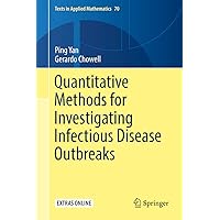 Quantitative Methods for Investigating Infectious Disease Outbreaks (Texts in Applied Mathematics Book 70) Quantitative Methods for Investigating Infectious Disease Outbreaks (Texts in Applied Mathematics Book 70) eTextbook Hardcover Paperback