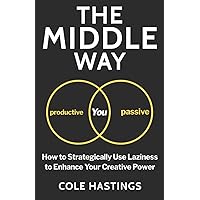 The Middle Way: How to Strategically Use Laziness to Enhance Your Creative Power