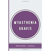 Myasthenia Gravis Management Journal: Myasthenia Gravis workbook with Assessment Pages, Symptom Tracker, Doctors Appointments, Relief Treatment and more for Myasthenia Gravis warriors