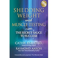 SHEDDING WEIGHT WITH MUSCLE TESTING: The Secret Sauce to Success SHEDDING WEIGHT WITH MUSCLE TESTING: The Secret Sauce to Success Paperback Kindle