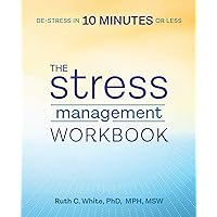 The Stress Management Workbook: De-stress in 10 Minutes or Less The Stress Management Workbook: De-stress in 10 Minutes or Less Paperback Kindle