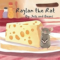 Raylan the Rat: Young readers will enjoy the rhyme and rhythm in Raylan the Rat’s quest to get the cheese.