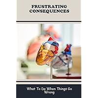Frustrating Consequences: What To Do When Things Go Wrong