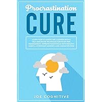 Procrastination Cure: Learn How to Overcome Laziness with a Self-Discipline Technique for Poor Time Management. Improve Your Focus with Healthy Habits, a Stronger Mindset, and a Solid Routine Procrastination Cure: Learn How to Overcome Laziness with a Self-Discipline Technique for Poor Time Management. Improve Your Focus with Healthy Habits, a Stronger Mindset, and a Solid Routine Paperback