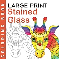 Stained Glass | Large Print Coloring Book: Easy And Simple Adult Coloring Book For Beginners, Seniors, Dementia, Alzheimer’s and Parkinson’s Patients ... Coloring Books For Seniors And Beginners) Stained Glass | Large Print Coloring Book: Easy And Simple Adult Coloring Book For Beginners, Seniors, Dementia, Alzheimer’s and Parkinson’s Patients ... Coloring Books For Seniors And Beginners) Paperback