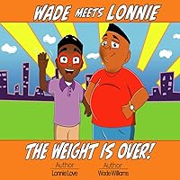 Wade Meets Lonnie: The Weight is Over Wade Meets Lonnie: The Weight is Over Paperback Kindle