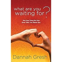 What Are You Waiting For?: The One Thing No One Ever Tells You About Sex What Are You Waiting For?: The One Thing No One Ever Tells You About Sex Paperback Kindle
