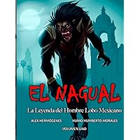 El Nagual: La Leyenda del Hombre Lobo Mexicano (Spanish Edition) El Nagual: La Leyenda del Hombre Lobo Mexicano (Spanish Edition) Paperback Kindle Hardcover