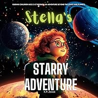Stella's Starry Adventure: Guiding Children Ages 3-5 through an Adventure Beyond the Stars and Planets (Educational Storybook Collection for Children ages 2-8) Stella's Starry Adventure: Guiding Children Ages 3-5 through an Adventure Beyond the Stars and Planets (Educational Storybook Collection for Children ages 2-8) Paperback Kindle