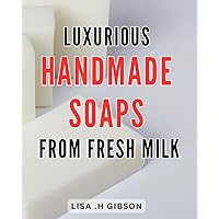 Luxurious Handmade Soaps from Fresh Milk: Indulge in Silky Smooth Skin with All-Natural Milk Soap - Handcrafted for Supreme Comfort and Nourishment