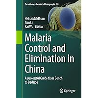 Malaria Control and Elimination in China: A successful Guide from Bench to Bedside (Parasitology Research Monographs Book 18) Malaria Control and Elimination in China: A successful Guide from Bench to Bedside (Parasitology Research Monographs Book 18) Kindle Hardcover