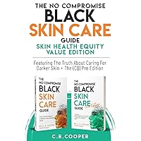 The No Compromise Black Skin Care Guide Skin Health Equity Value Edition: Featuring The Truth About Caring For Darker Skin + The (CQ) Pro Edition The No Compromise Black Skin Care Guide Skin Health Equity Value Edition: Featuring The Truth About Caring For Darker Skin + The (CQ) Pro Edition Paperback Kindle