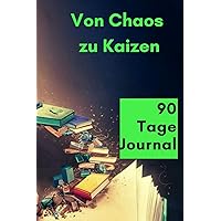 Vom Chaos zu Kaizen: 90 Tage Journal (German Edition) Vom Chaos zu Kaizen: 90 Tage Journal (German Edition) Paperback