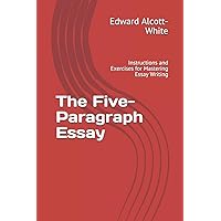 The Five-Paragraph Essay: Instructions and Exercises for Mastering Essay Writing The Five-Paragraph Essay: Instructions and Exercises for Mastering Essay Writing Paperback Kindle