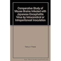 Comparative Study of Mouse Brains Infected with Japanese Encephalitis Virus by Intracerebral or Intraperitoneal Inoculation Comparative Study of Mouse Brains Infected with Japanese Encephalitis Virus by Intracerebral or Intraperitoneal Inoculation Paperback