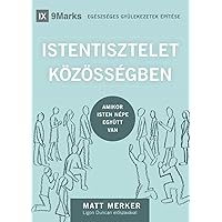 ISTENTISZTELET KÖZÖSSÉGBEN (Corporate Worship) (Hungarian): How the Church Gathers As God's People (Building Healthy Churches (Hungarian)) (Hungarian Edition)