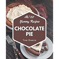 Ah! 150 Yummy Chocolate Pie Recipes: The Best Yummy Chocolate Pie Cookbook that Delights Your Taste Buds Ah! 150 Yummy Chocolate Pie Recipes: The Best Yummy Chocolate Pie Cookbook that Delights Your Taste Buds Paperback Kindle