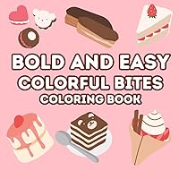 Bold and Easy Colorful Bites Coloring Book: Food, Snacks, Desserts, and Beverages Simple Coloring Pages for Adults and Kids