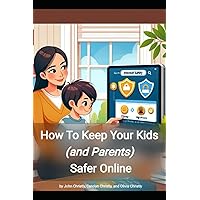 How to keep your kids (and parents) safer online: A guidebook for families How to keep your kids (and parents) safer online: A guidebook for families Paperback Kindle