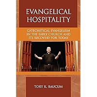 Evangelical Hospitality: Catechetical Evangelism in the Early Church and its Recovery for Today (Pietist and Wesleyan Studies, 25) (Volume 25) Evangelical Hospitality: Catechetical Evangelism in the Early Church and its Recovery for Today (Pietist and Wesleyan Studies, 25) (Volume 25) Paperback