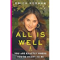 All Is Well: You Are Exactly Where You’re Meant to Be All Is Well: You Are Exactly Where You’re Meant to Be Paperback Kindle